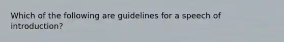 Which of the following are guidelines for a speech of introduction?