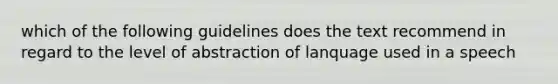 which of the following guidelines does the text recommend in regard to the level of abstraction of lanquage used in a speech