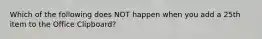 Which of the following does NOT happen when you add a 25th item to the Office Clipboard?