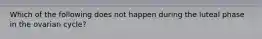 Which of the following does not happen during the luteal phase in the ovarian cycle?