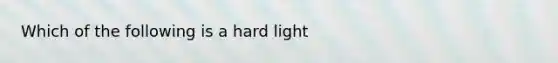 Which of the following is a hard light