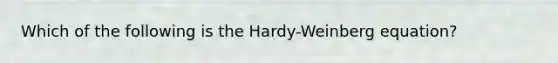 Which of the following is the Hardy-Weinberg equation?