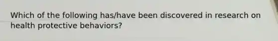 Which of the following has/have been discovered in research on health protective behaviors?