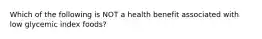 Which of the following is NOT a health benefit associated with low glycemic index foods?