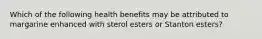 Which of the following health benefits may be attributed to margarine enhanced with sterol esters or Stanton esters?