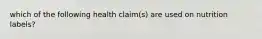 which of the following health claim(s) are used on nutrition labels?