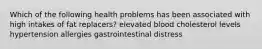 Which of the following health problems has been associated with high intakes of fat replacers? elevated blood cholesterol levels hypertension allergies gastrointestinal distress