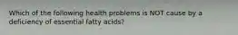 Which of the following health problems is NOT cause by a deficiency of essential fatty acids?