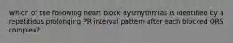 Which of the following heart block dysrhythmias is identified by a repetitious prolonging PR interval pattern after each blocked QRS complex?