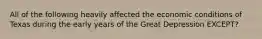 All of the following heavily affected the economic conditions of Texas during the early years of the Great Depression EXCEPT?