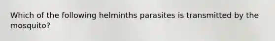 Which of the following helminths parasites is transmitted by the mosquito?