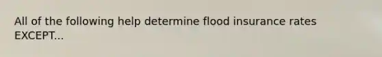 All of the following help determine flood insurance rates EXCEPT...