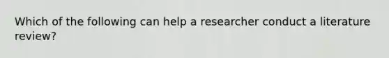 Which of the following can help a researcher conduct a literature review?