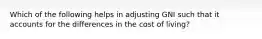 Which of the following helps in adjusting GNI such that it accounts for the differences in the cost of living?