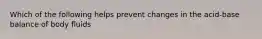 Which of the following helps prevent changes in the acid-base balance of body fluids