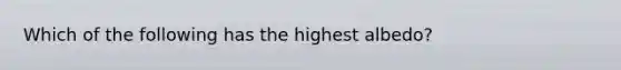 Which of the following has the highest albedo?