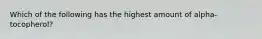 Which of the following has the highest amount of alpha-tocopherol?