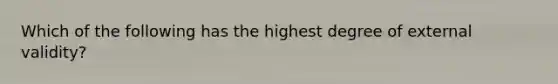 Which of the following has the highest degree of external validity?