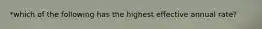 *which of the following has the highest effective annual rate?