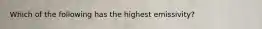 Which of the following has the highest emissivity?