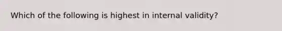 Which of the following is highest in internal validity?