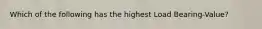 Which of the following has the highest Load Bearing-Value?