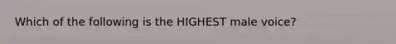 Which of the following is the HIGHEST male voice?