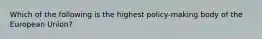 Which of the following is the highest policy-making body of the European Union?