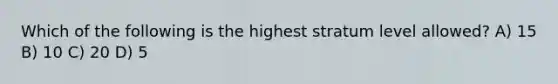 Which of the following is the highest stratum level allowed? A) 15 B) 10 C) 20 D) 5