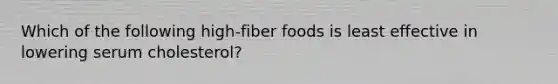 Which of the following high-fiber foods is least effective in lowering serum cholesterol?