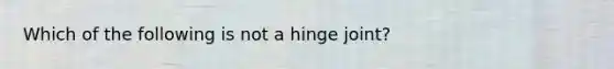 Which of the following is not a hinge joint?