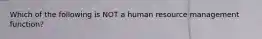 Which of the following is NOT a human resource management function?