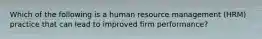 Which of the following is a human resource management (HRM) practice that can lead to improved firm performance?