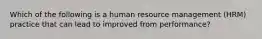 Which of the following is a human resource management (HRM) practice that can lead to improved from performance?