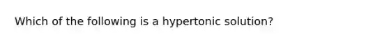 Which of the following is a hypertonic solution?