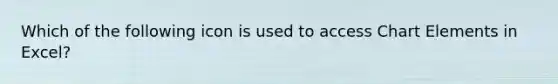 Which of the following icon is used to access Chart Elements in Excel?
