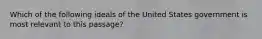 Which of the following ideals of the United States government is most relevant to this passage?