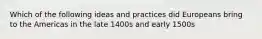 Which of the following ideas and practices did Europeans bring to the Americas in the late 1400s and early 1500s