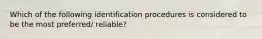 Which of the following identification procedures is considered to be the most preferred/ reliable?