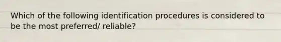 Which of the following identification procedures is considered to be the most preferred/ reliable?