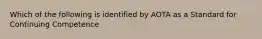 Which of the following is identified by AOTA as a Standard for Continuing Competence