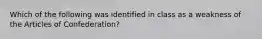 Which of the following was identified in class as a weakness of the Articles of Confederation?