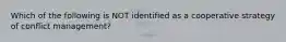 Which of the following is NOT identified as a cooperative strategy of conflict management?