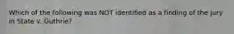 Which of the following was NOT identified as a finding of the jury in State v. Guthrie?