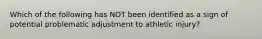 Which of the following has NOT been identified as a sign of potential problematic adjustment to athletic injury?