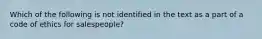 Which of the following is not identified in the text as a part of a code of ethics for salespeople?