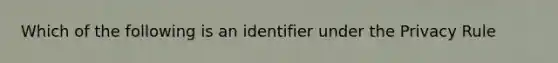 Which of the following is an identifier under the Privacy Rule