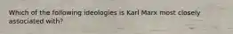 Which of the following ideologies is Karl Marx most closely associated with?