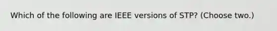 Which of the following are IEEE versions of STP? (Choose two.)