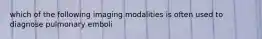 which of the following imaging modalities is often used to diagnose pulmonary emboli